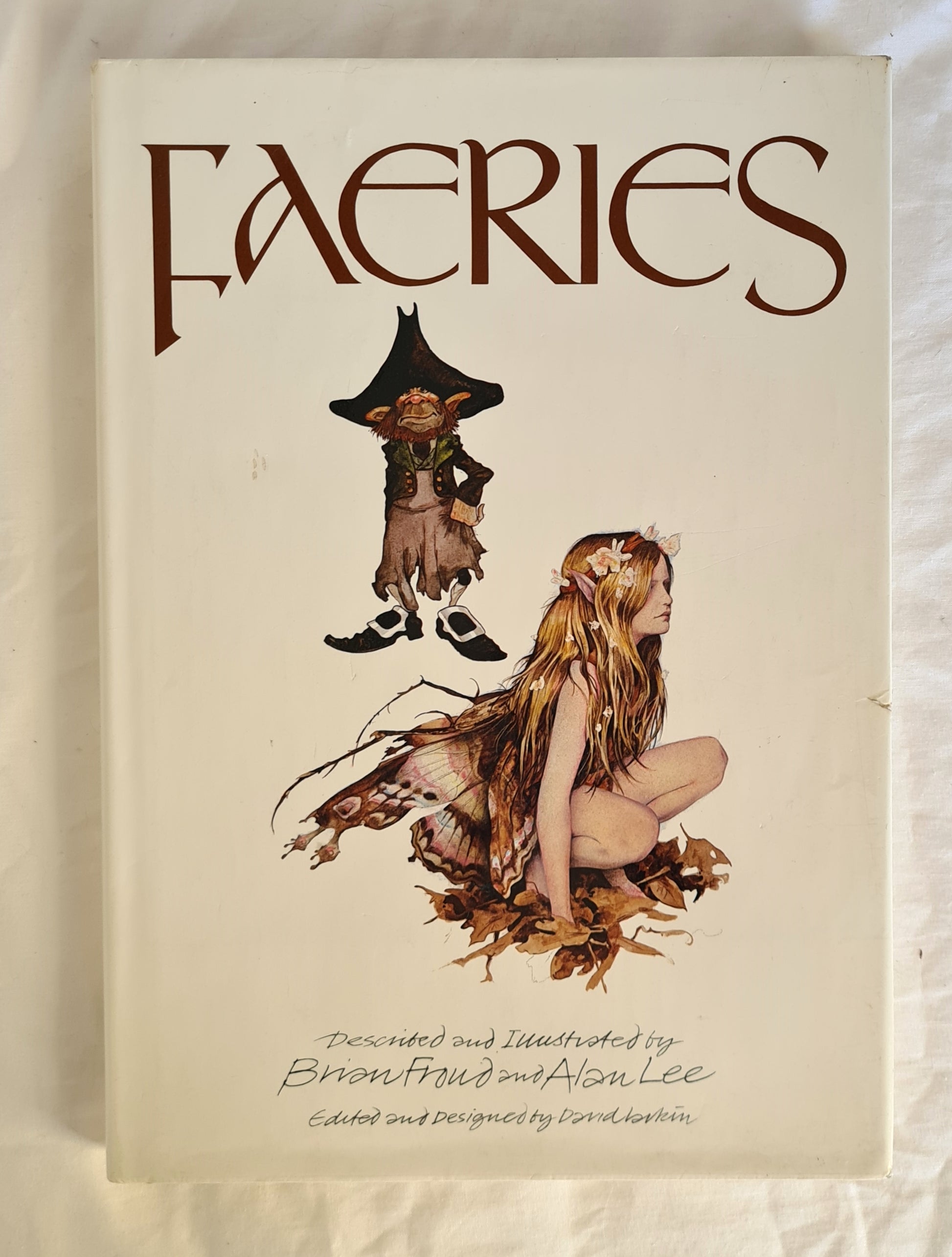 Faeries  Described and illustrated by Brian Froud and Alan Lee  Edited and Designed by David Larkin