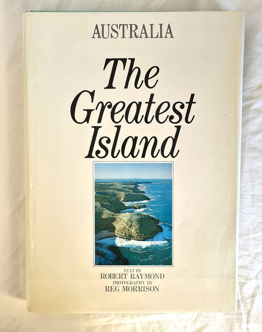 Australia The Greatest Island  An Aerial Exploration of the Australian Coastline  by Robert Raymond  Photography by Reg Morrison