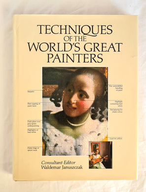 Techniques of the World’s Great Painters  Edited by Waldemar Januszczak