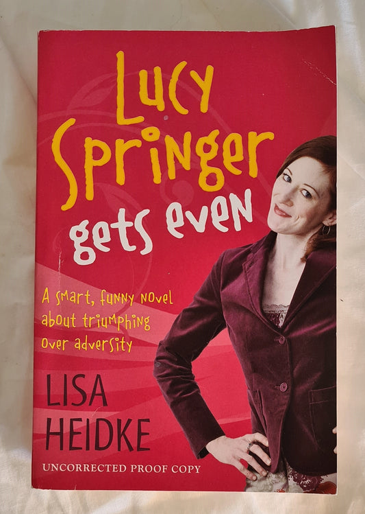 Lucy Springer Gets Even  by Lisa Heidke  (Uncorrected Proof Copy)