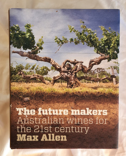 The Future Makers  Australian wines for the 21st century  by Max Allen