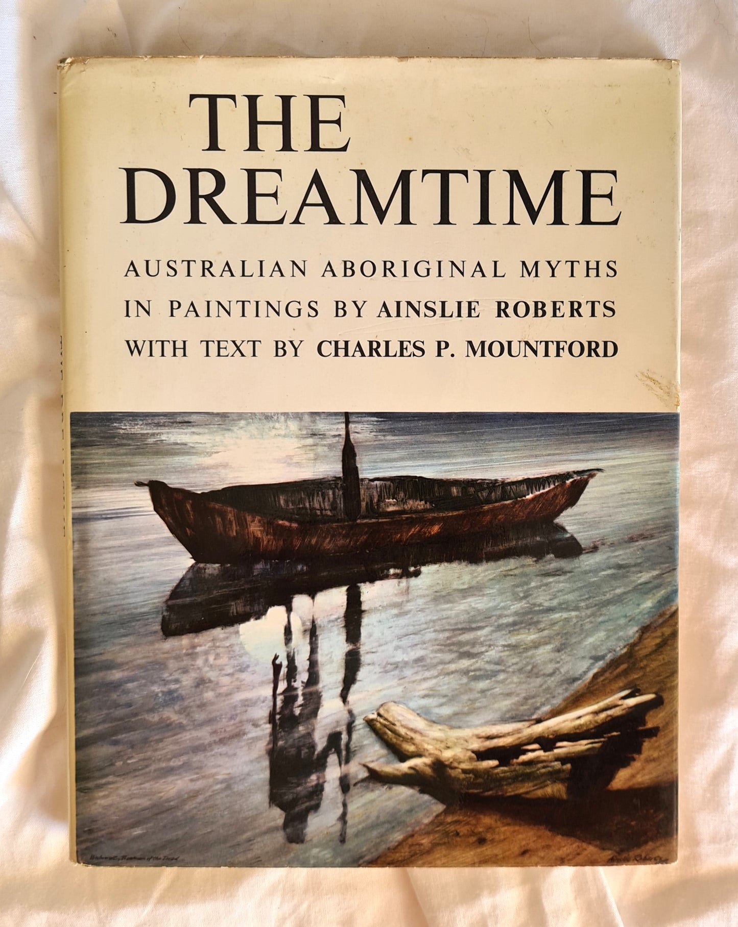 The Dreamtime  Australian Aboriginal Myths in Paintings  by Ainslie Roberts  Text by Charles P. Mountford