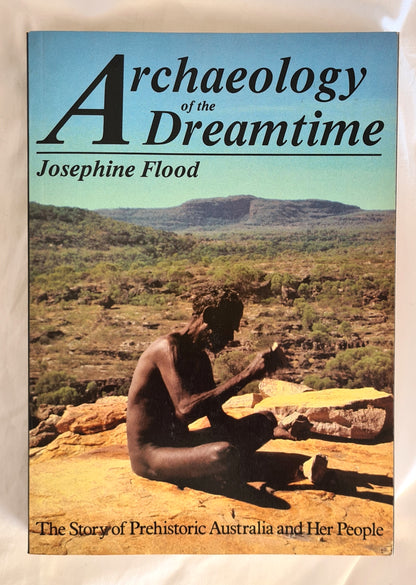 Archaeology of the Dreamtime  The Story of Prehistoric Australia and Her People  by Josephine Flood