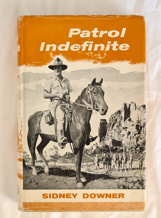 Patrol Indefinite  The Northern Territory Police Force  by Sidney Downer