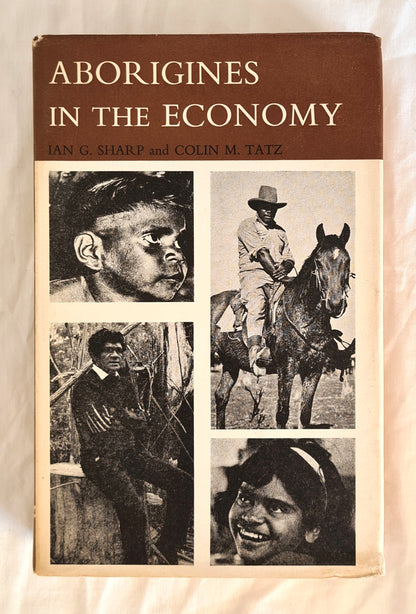 Aborigines in the Economy  Employment, Wages and Training  by Ian G. Sharp and Colin M. Tatz