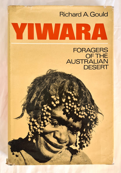 Yiwara  Foragers of the Australian Desert  by Richard A. Gould