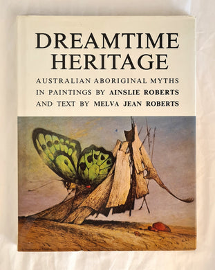Dreamtime Heritage  Australian Aboriginal Myths in Paintings  Paintings by Ainslie Roberts  Text by Melva Jean Roberts