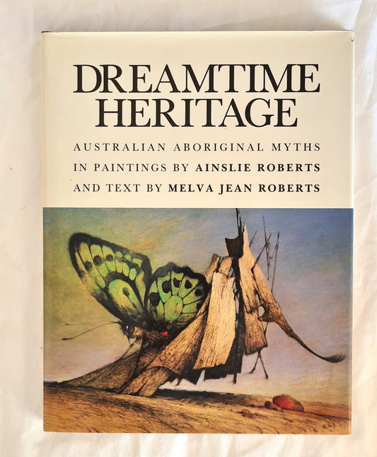 Dreamtime Heritage  Australian Aboriginal Myths in Paintings  Paintings by Ainslie Roberts  Text by Melva Jean Roberts