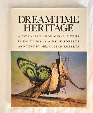 Dreamtime Heritage  Australian Aboriginal Myths in Paintings  Paintings by Ainslie Roberts  Text by Melva Jean Roberts