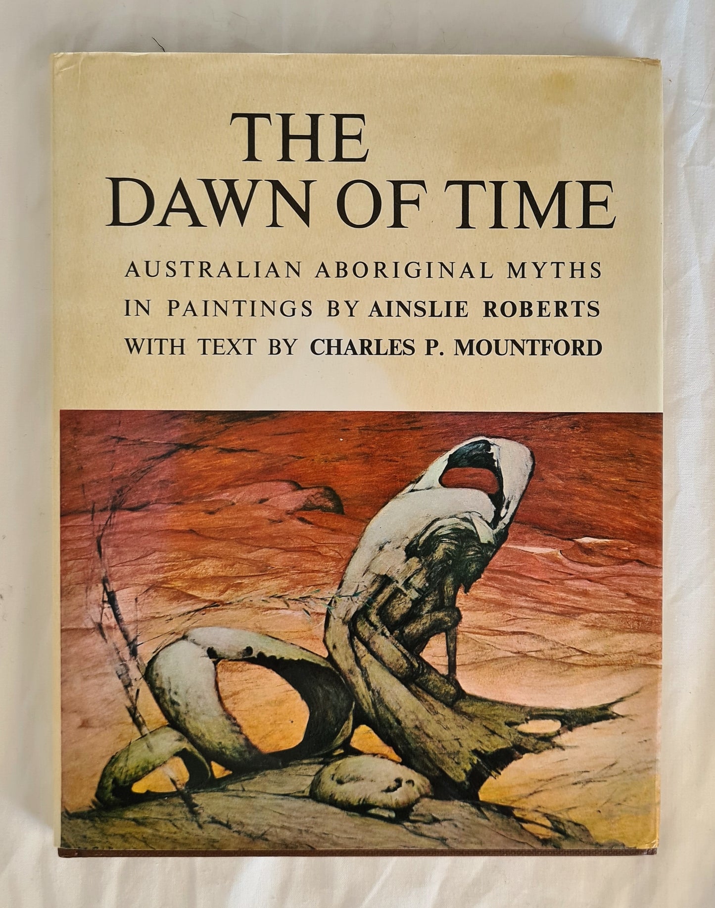 The Dawn of Time  Australian Aboriginal Myths in Paintings  Paintings by Ainslie Roberts  Text by Charles P. Mountford