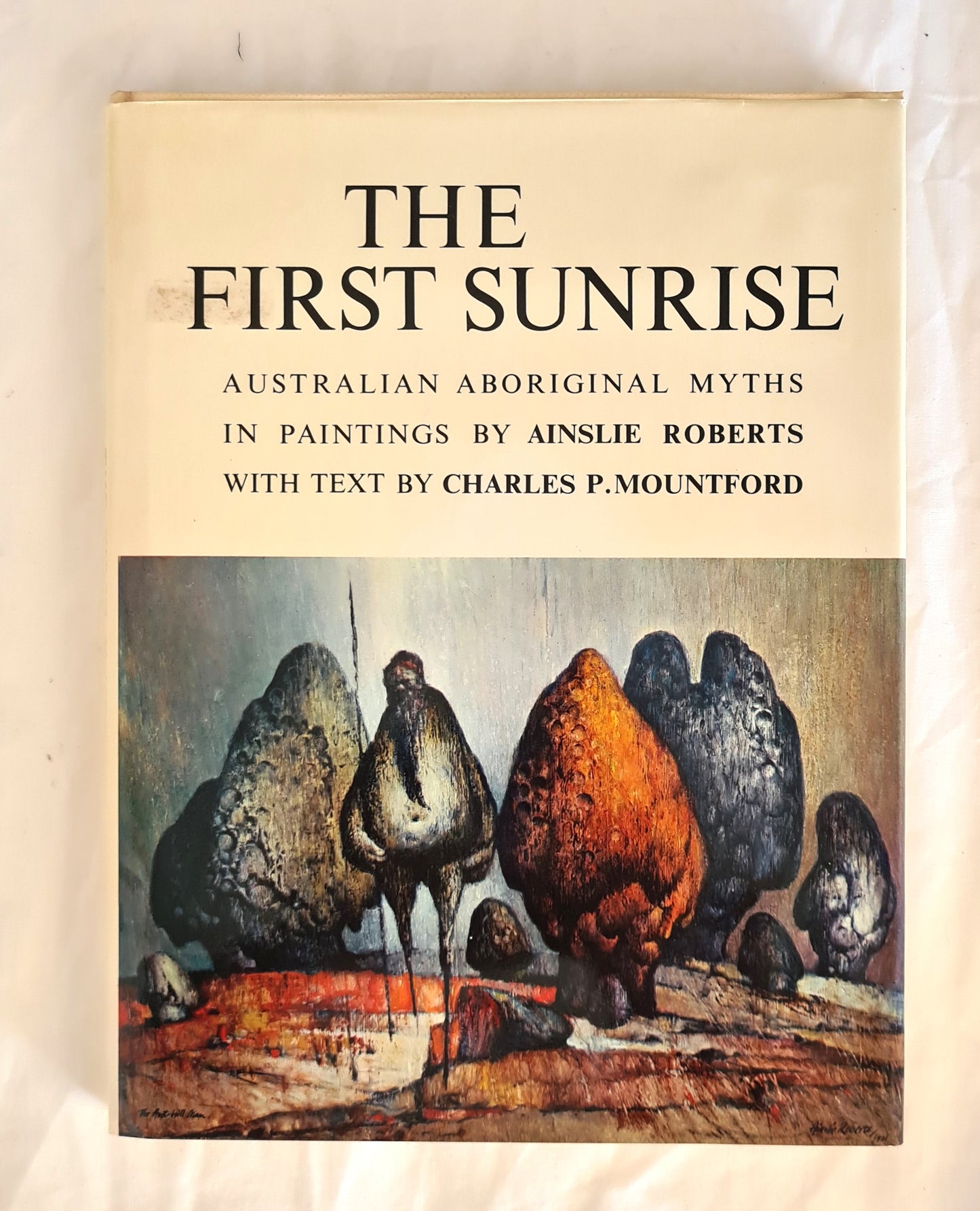 The First Sunrise  Australian Aboriginal Myths in Paintings  Paintings by Ainslie Roberts  Text by Charles P. Mountford
