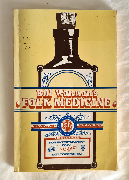 Bill Wannan’s Folk Medicine  A Miscellany of Old Cures and Remedies, Superstitions, and Old Wives’ Tales Having Particular Reference to Australia and the British Isles  by Bill Wannan