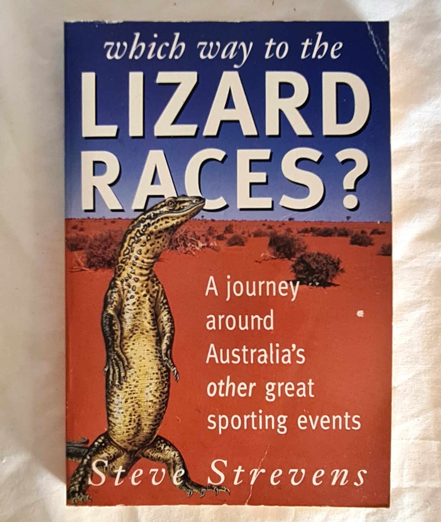 Which Way to the Lizard Races?  A journey around Australia’s other great sporting events  by Steve Strevens