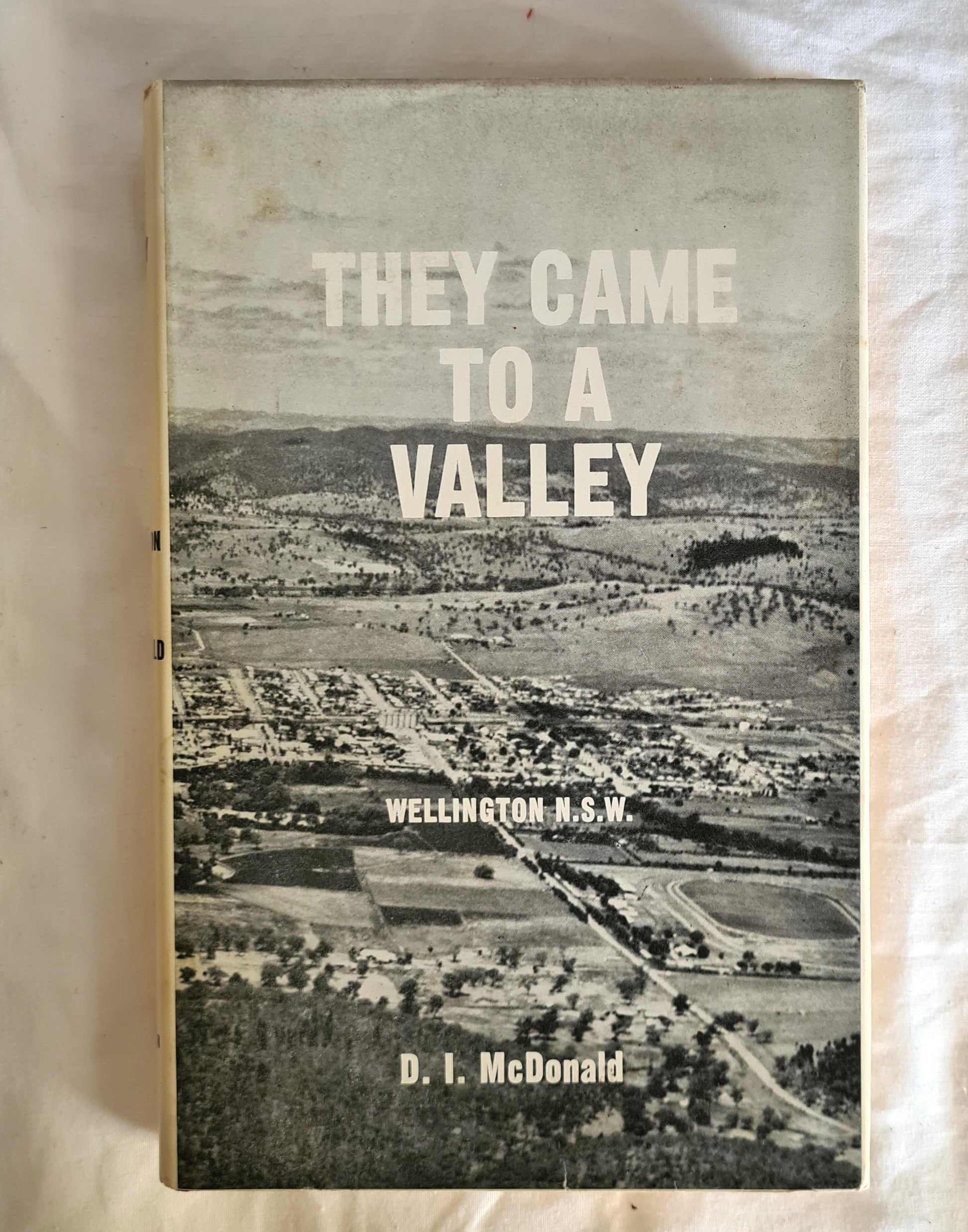 They Came to A Valley  Wellington 1817-1967  by D. I. McDonald