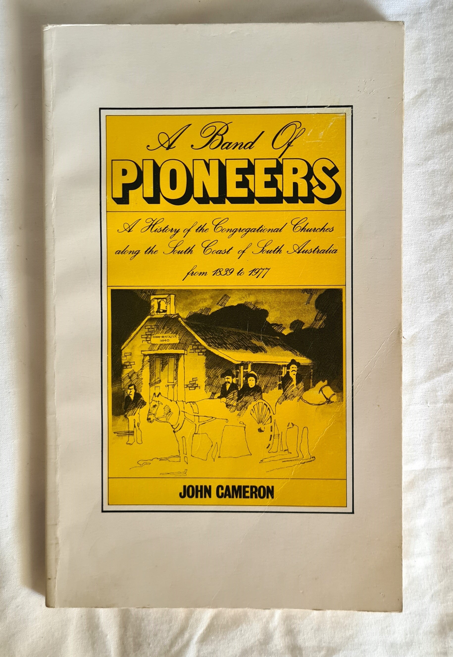 A Band of Pioneers  A History of the Congregational Churches along the South Coast from 1839-1977  by John Cameron