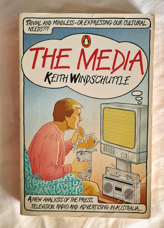 The Media  A New Analysis of the Press, Television, Radio and Advertising in Australia  by Keith Windschuttle
