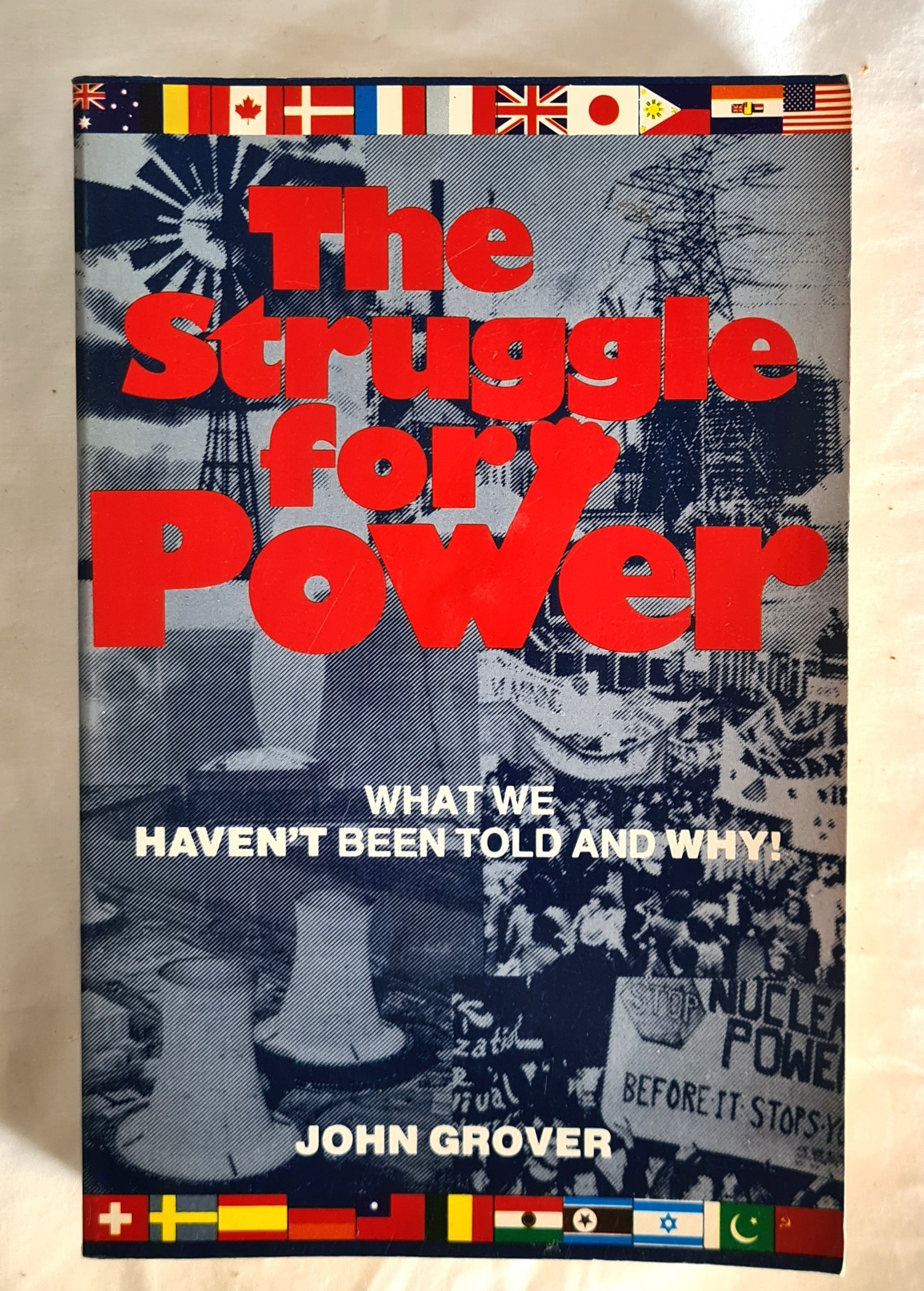 The Struggle for Power  The real issues behind the uranium and nuclear argument, viewed both internationally and nationally  by John Grover