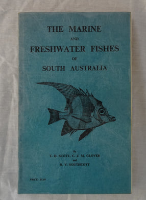 The Marine and Freshwater Fishes of South Australia T. D. Scott, C. J. M. Glover and R. V. Southcott
