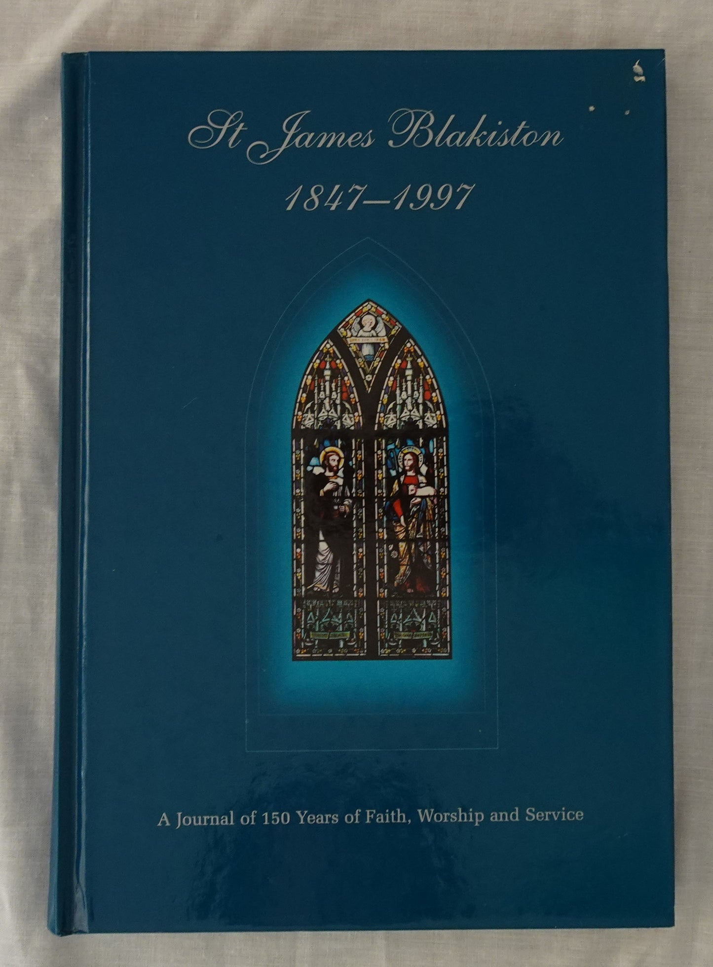 St James Blakiston 1847-1997  A Journal of 150 Years of Faith, Worship and Service  Compiled by Kath Faulkner