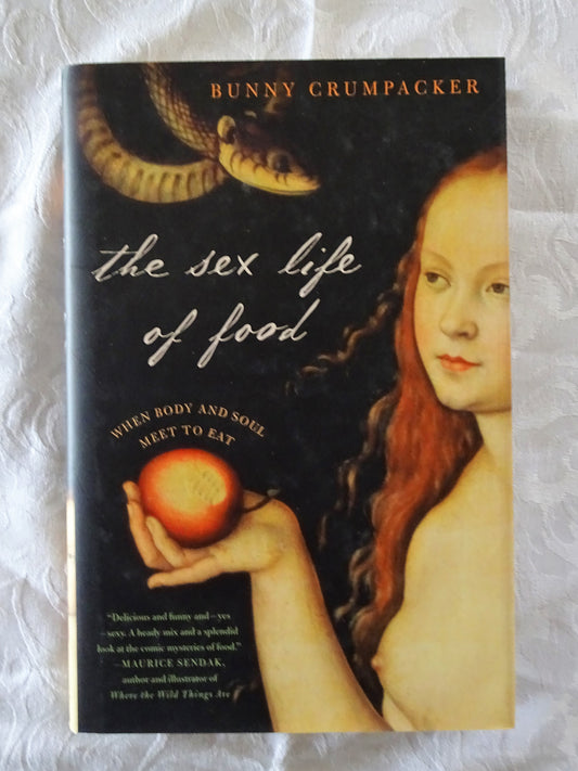 The Sex Life Of Food  When Body and Soul Meet to Eat  by Bunny Crumpacker