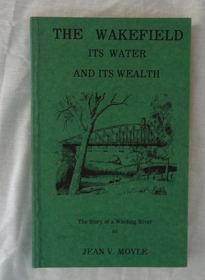 The Wakefield, It’s Water and It’s Wealth  The Story of a Winding River  by Jean V. Moyle  Illustrated by Mervinia Masterman