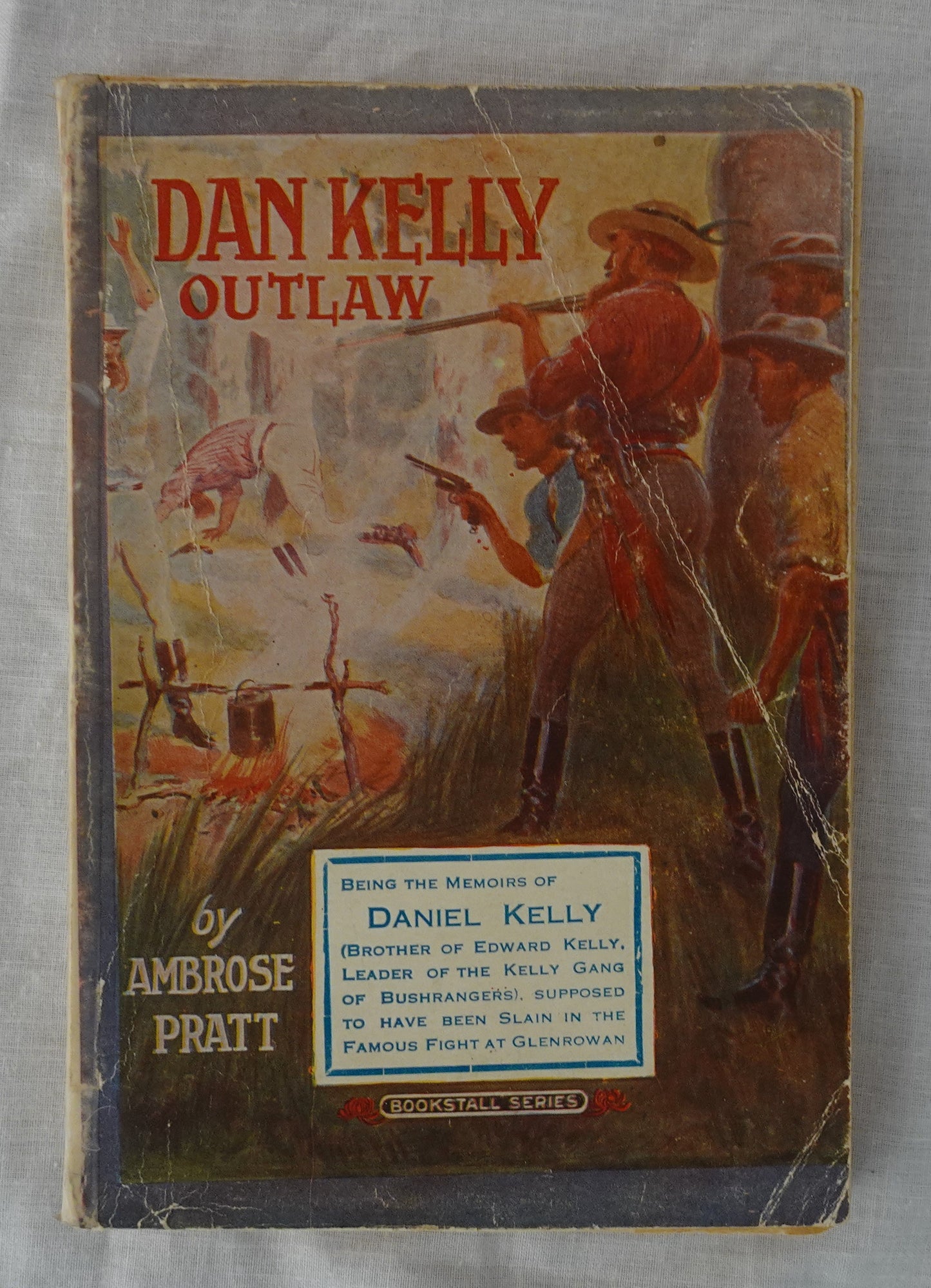 Dan Kelly  Outlaw  The Memoirs of Daniel Kelly (Brother of Edward Kelly, Leader of the Kelly Gang of Bushrangers), Supposed to Have Been Slain in the Famous Fight at Glenrowan  Edited by Ambrose Pratt