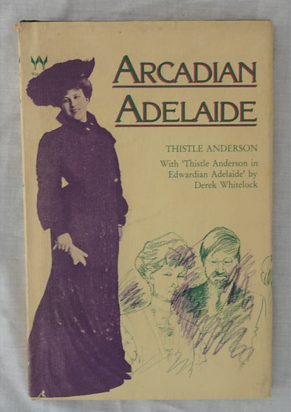 Arcadian Adelaide  by Thistle Anderson  with ‘Thistle Anderson in Edwardian Adelaide’ by Derek Whitelock