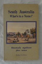 Load image into Gallery viewer, South Australia What’s in a Name?  Nomenclature of South Australia Authoritative derivations of some 4000 historically significant place names  by Rodney Cockburn