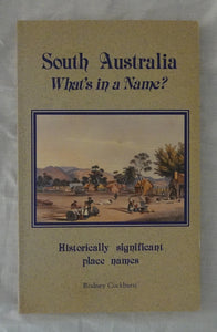 South Australia What’s in a Name?  Nomenclature of South Australia Authoritative derivations of some 4000 historically significant place names  by Rodney Cockburn