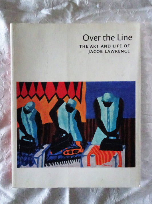 Over The Line The Art and Life of Jacob Lawrence