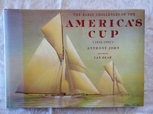 The Early Challenges of the America's Cup (1851-1937) by Anthony John and Ian Dear