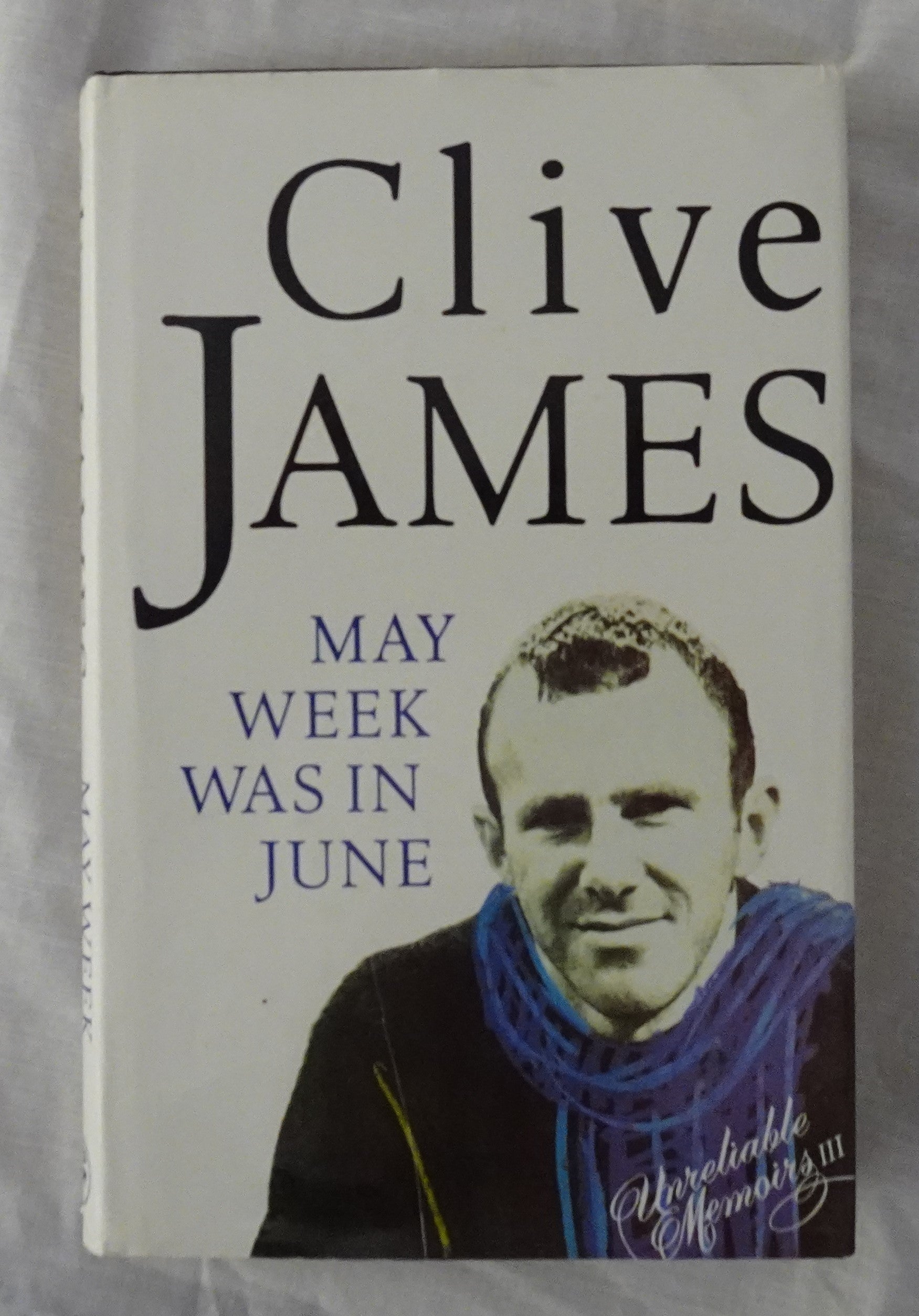 May Week Was in June  (Unreliable Memoirs Continued)  by Clive James