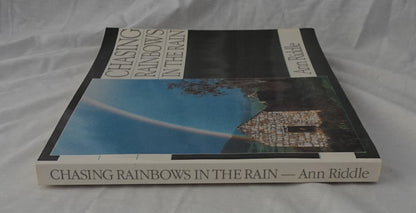 Chasing Rainbows in the Rain by Ann Riddle