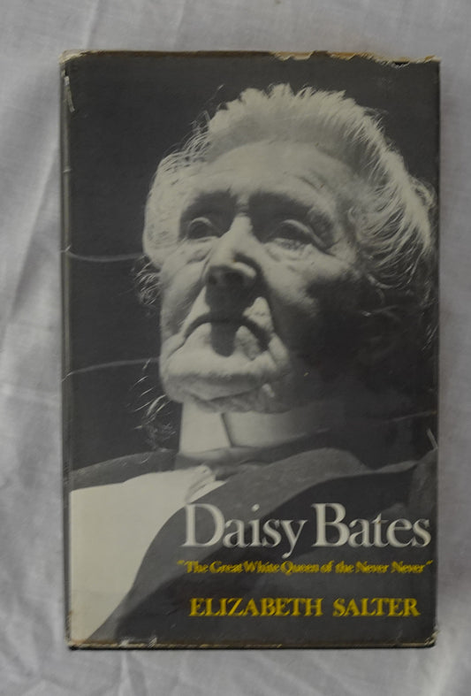 Daisy Bates  “The Great White Queen of the Never Never”  by Elizabeth Salter