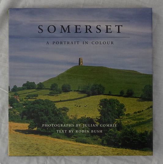 Somerset  A Portrait in Colour  by Robin Bush  Photographs by Julian Comrie