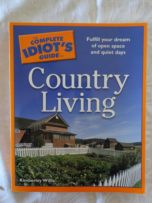 The Complete Idiots Guide to Country Living by Kimberley Willis