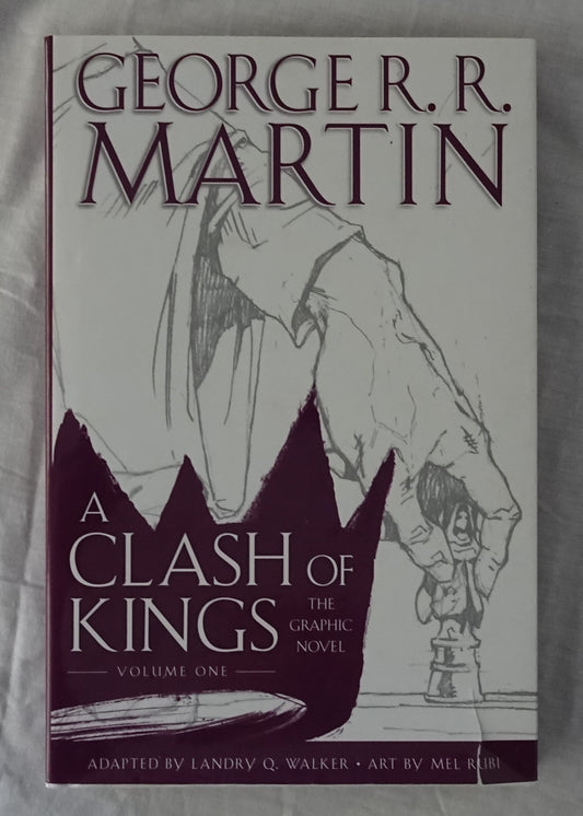 A Clash of Kings  The Graphic Novel – Volume One  by George R. R. Martin  Adapted by Landry Q. Walker – Art by Mel Rubi