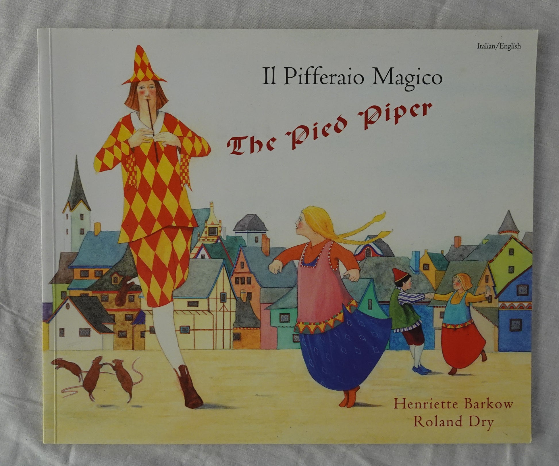 The Pied Piper / II Pifferaio Magico  Retold by Henriette Barkow  Illustrated by Roland Dry  Italian translation by Paolo Antonioni