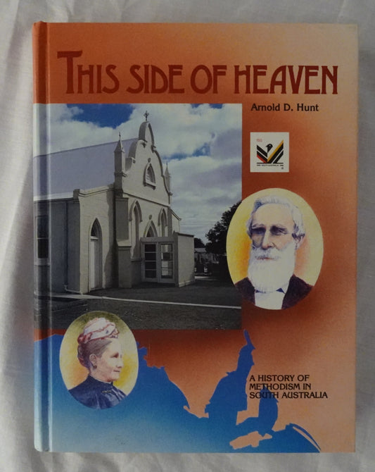 This Side of Heaven  A History of Methodism in South Australia  by Arnold D. Hunt