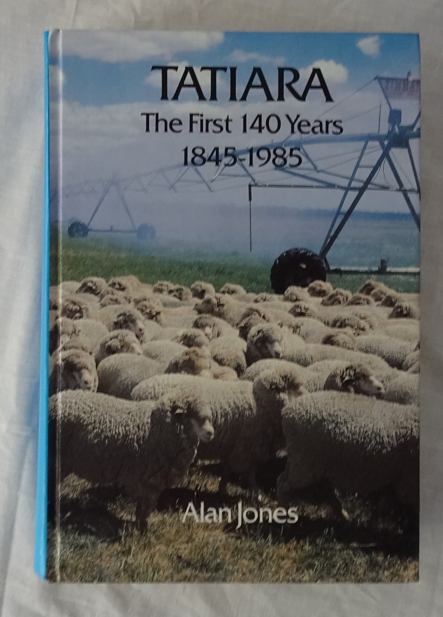 Tatiara  The First 140 Years 1845-1985  by Alan Jones