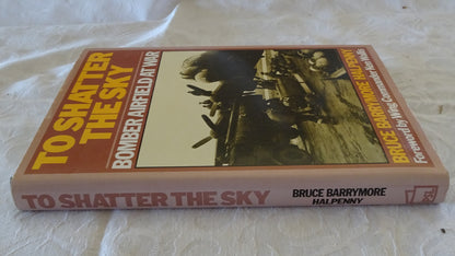 To Shatter The Sky by Bruce Barrymore Halpenny