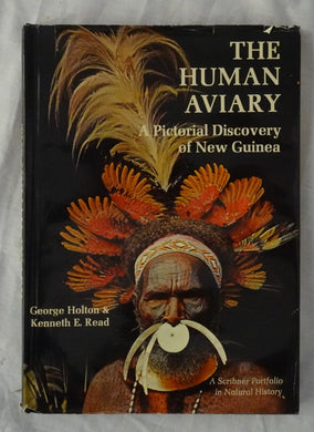 The Human Aviary  A Pictorial Discovery of New Guinea  by George Holton and Kenneth E. Read