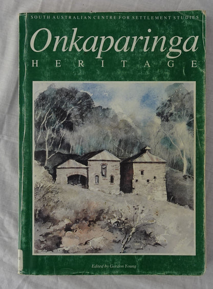 Onkaparinga Heritage  South Australian Centre for Settlement Studies  Edited by Gordon Young
