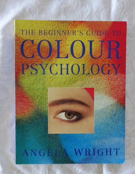 The Beginner's Guide to Colour Psychology by Angela Wright