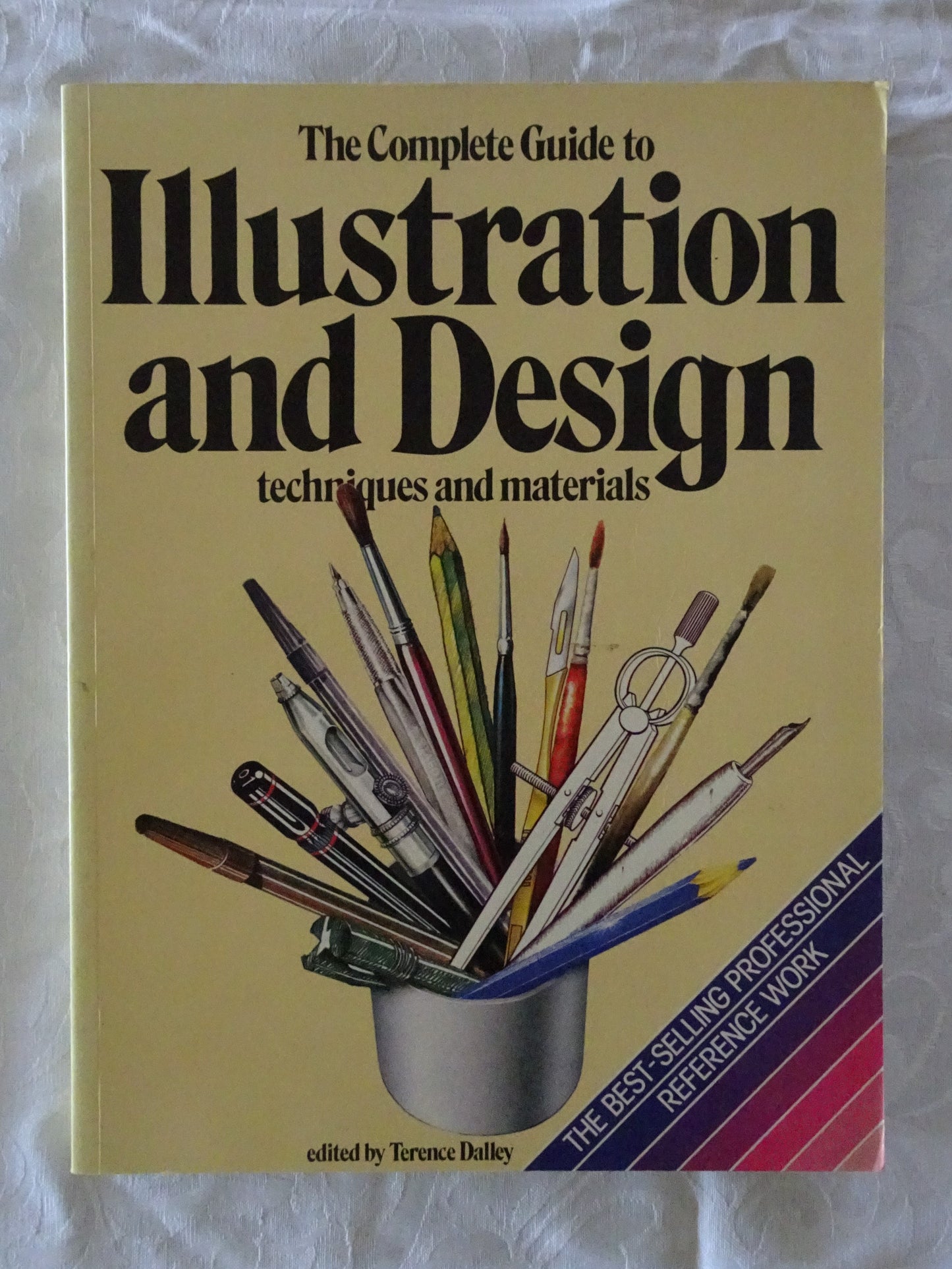 The Complete Guide to Illustration and Design  Techniques and Materials  by Terence Dalley