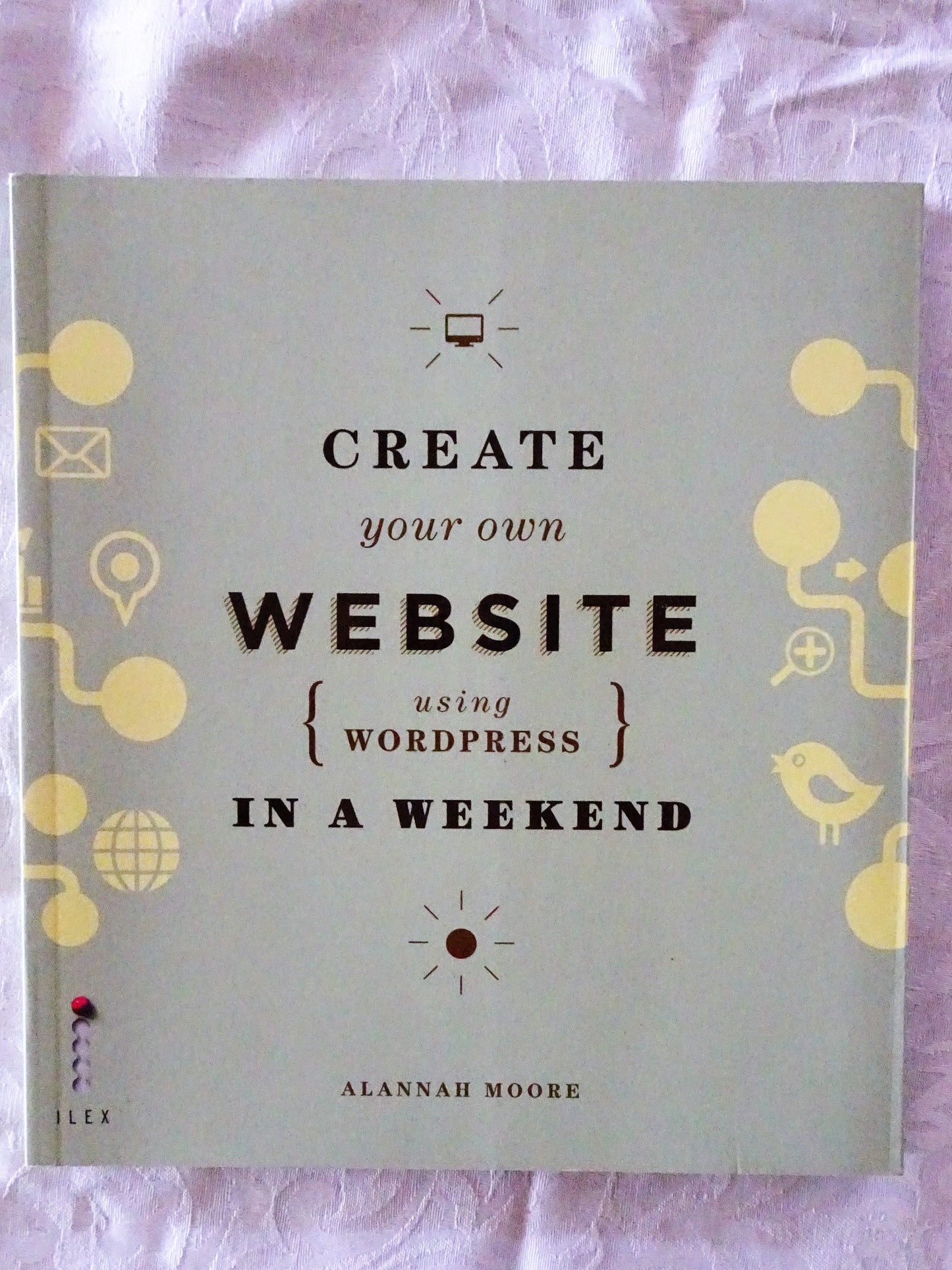 Create Your Own Website Using Wordpress In A Weekend by Alannah Moore