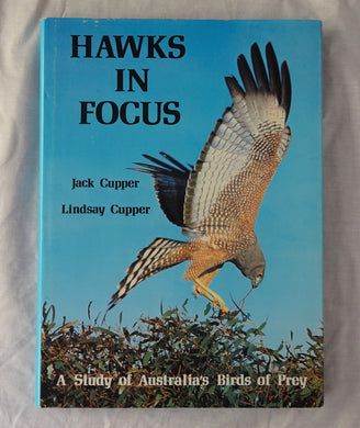 Hawkes in Focus  A Study of Australia’s Birds of Prey  by Jack Cupper and Lindsay Cupper