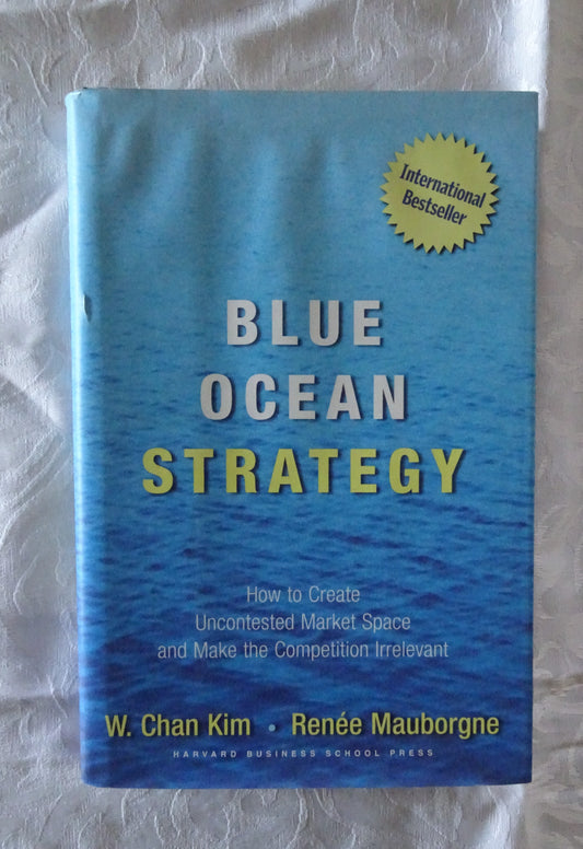Blue Ocean Strategy by W. Chan Kim and Renee Mauborgne