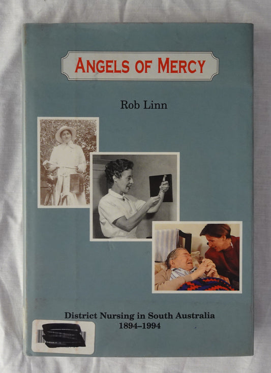 Angels of Mercy  District Nursing in South Australia 1894-1994  by Rob Linn