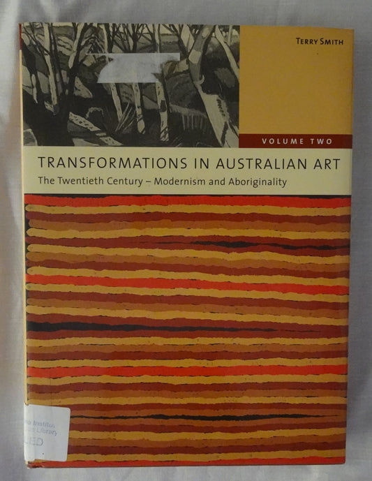 Transformation in Australian Art  The Twentieth Century – Modernism and Aboriginality  Volume Two  by Terry Smith